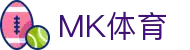MK体育官方入口 - 皇家马德里官方指定数字化体育战略伙伴